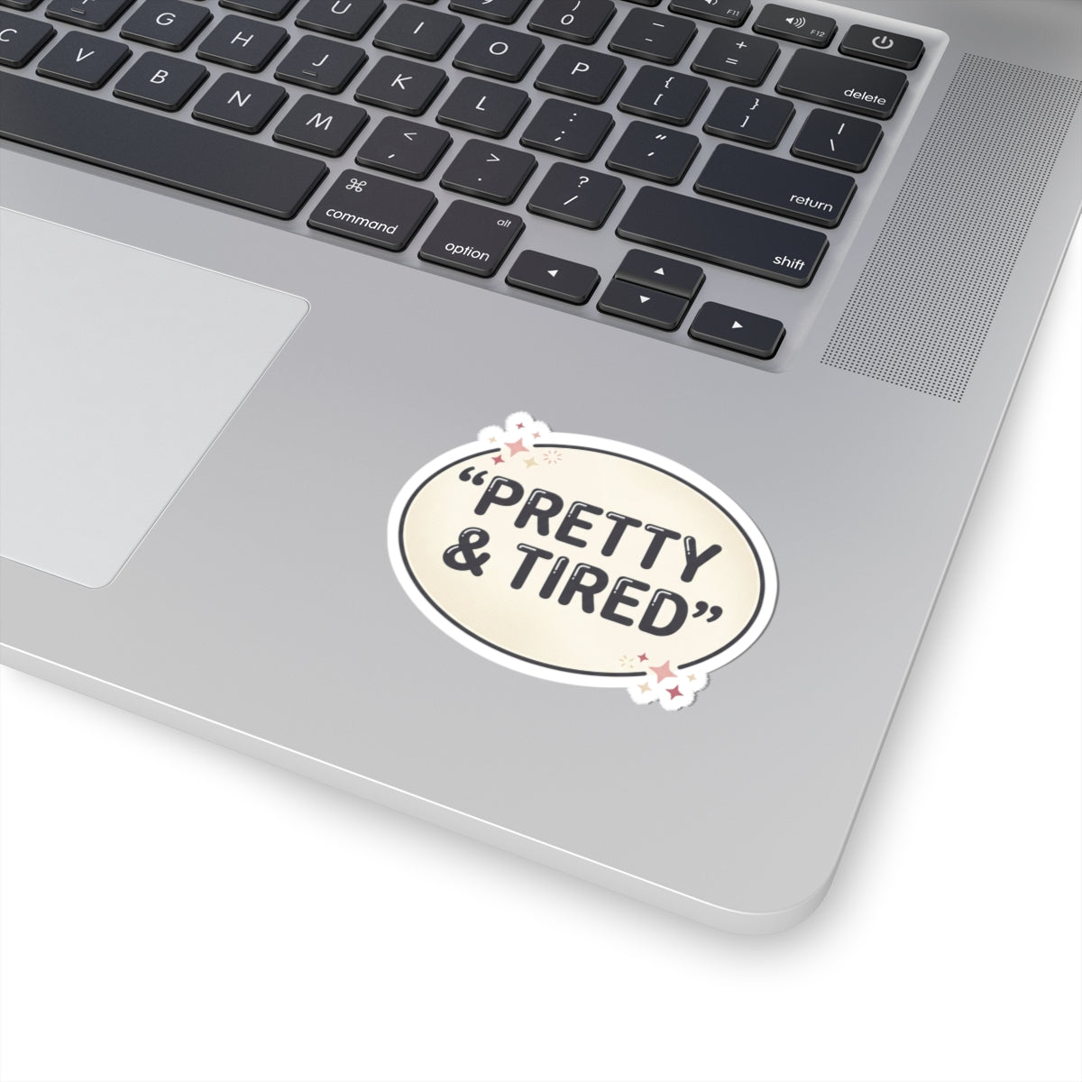 "Pretty & Tired" Kiss-Cut Sticker — Cute Aesthetic Laptop Decal for Tired-but-Confident Vibes