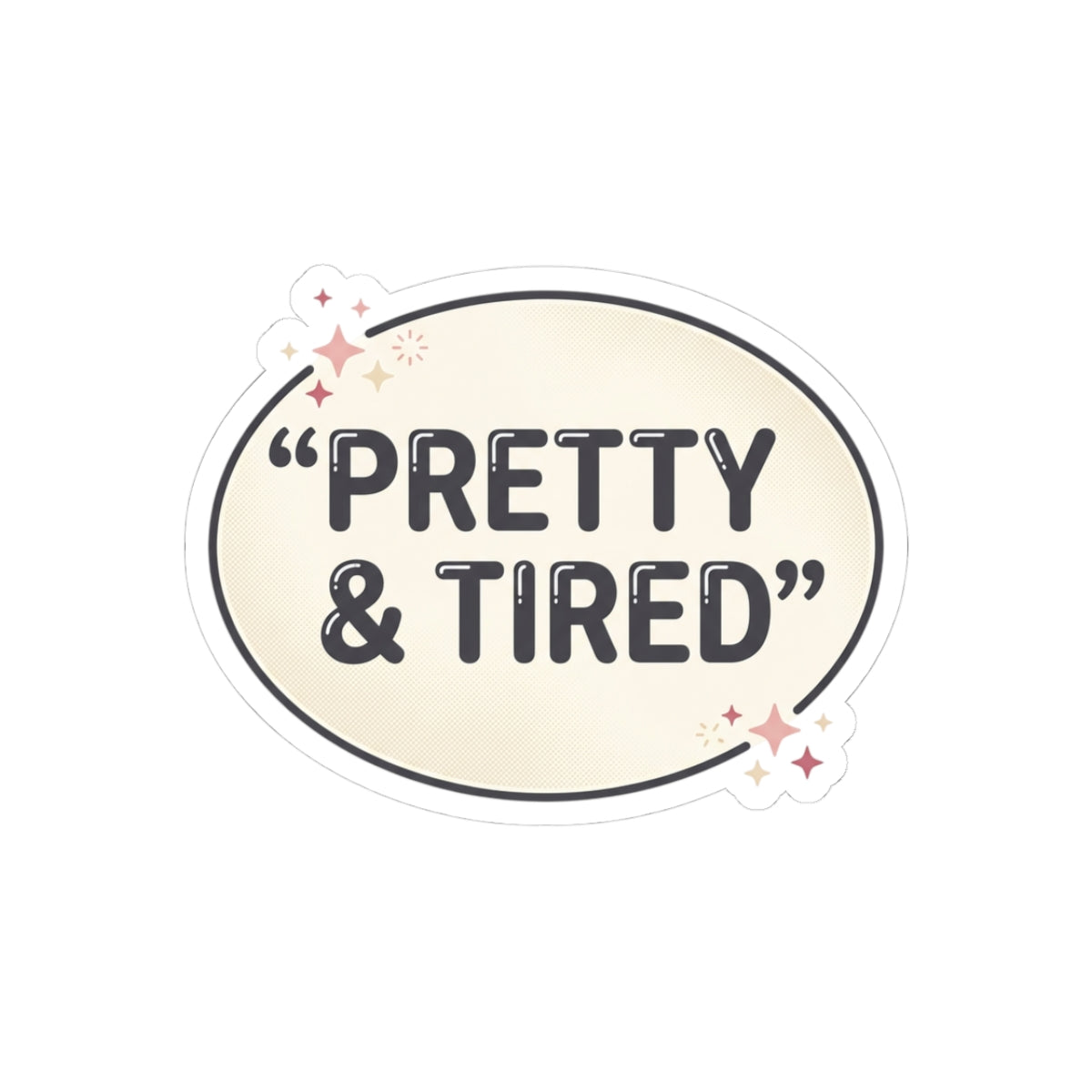 "Pretty & Tired" Kiss-Cut Sticker — Cute Aesthetic Laptop Decal for Tired-but-Confident Vibes